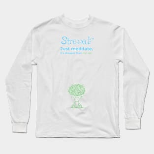 Stressed? Just Meditate Long Sleeve T-Shirt